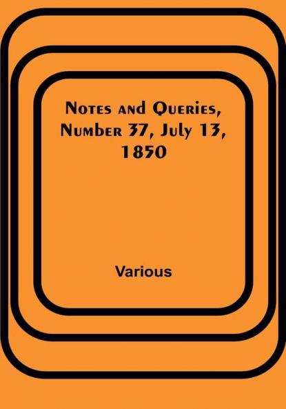 Notes and Queries Number 37 July 13 1850