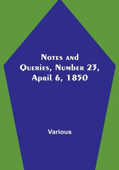 Notes and Queries Number 23 April 6 1850