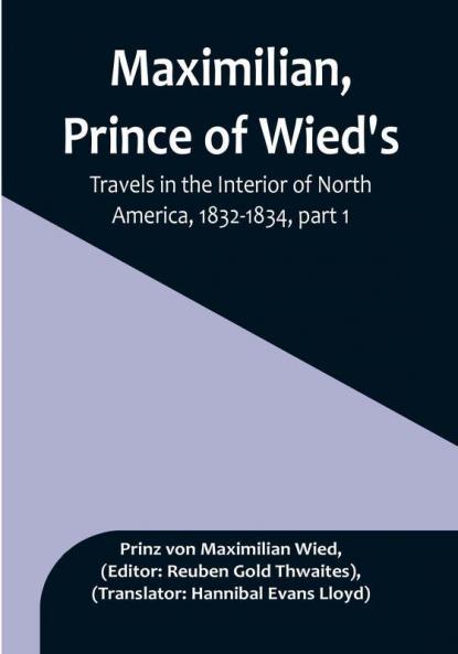 Maximilian Prince of Wied's Travels in the Interior of North America 1832-1834| Part 1
