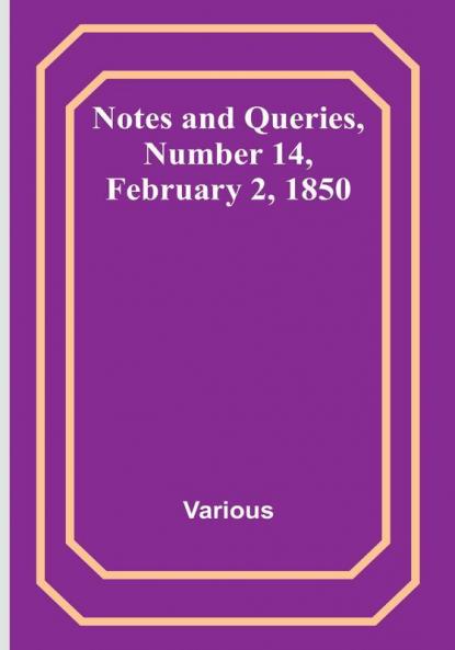 Notes and Queries|Number 14 February 2 1850