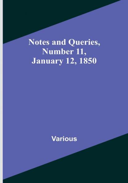 Notes and Queries|Number 11 January 12 1850