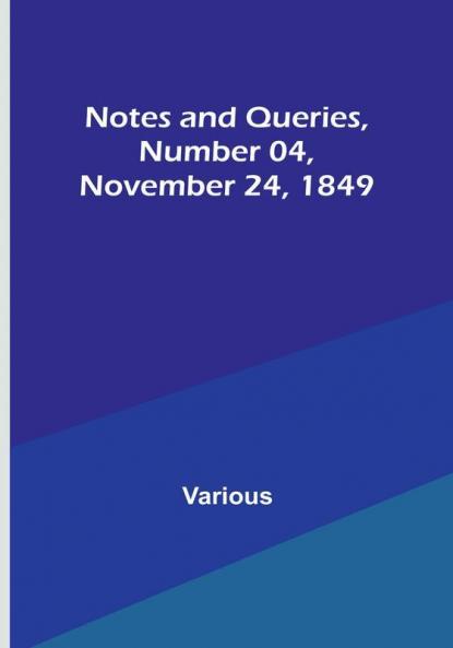 Notes and Queries|Number 04 November 24 1849