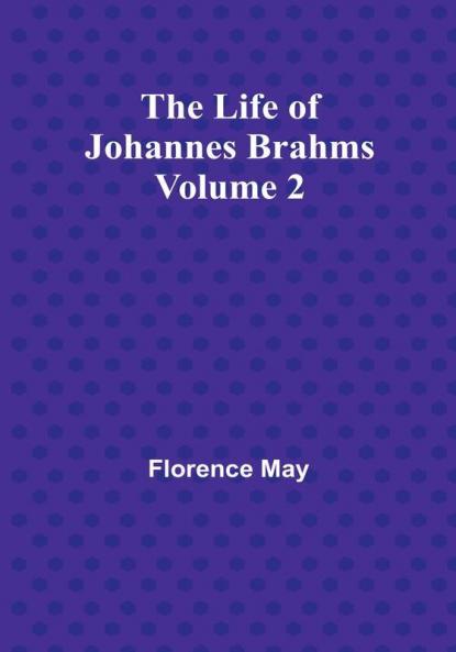 The Life of Johannes Brahms| Volume 2