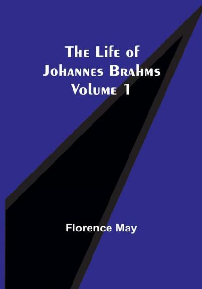 The Life of Johannes Brahms| Volume 1