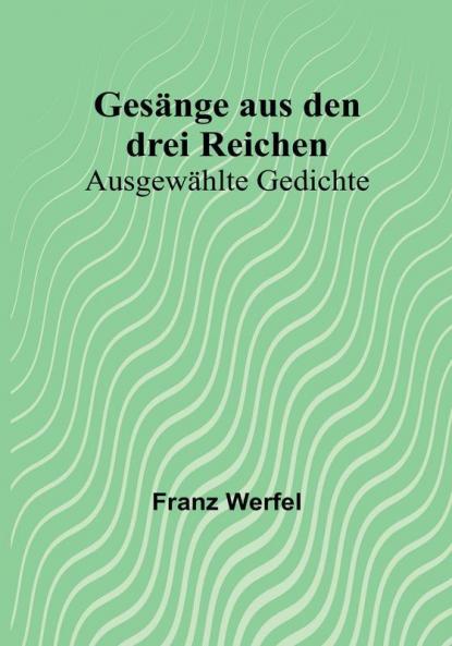 Gesänge aus den drei Reichen: Ausgewählte Gedichte