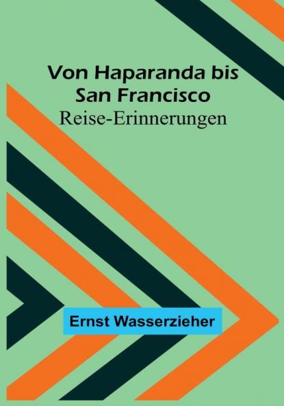Von Haparanda bis San Francisco: Reise-Erinnerungen