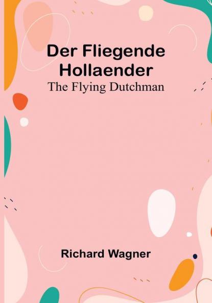 Der Fliegende Hollaender:  The Flying Dutchman