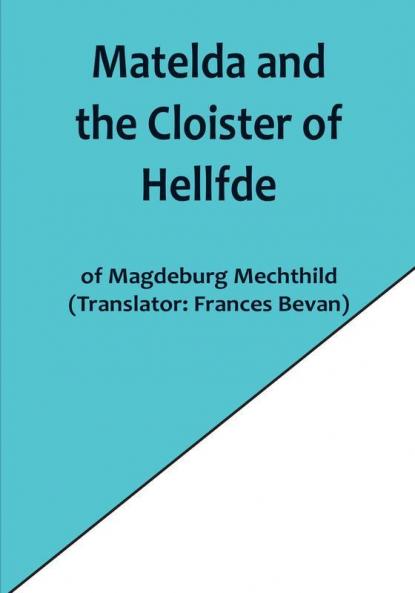Matelda and the Cloister of Hellfde:  Extracts from the Book of Matilda of Magdeburg
