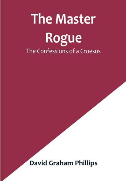 The Master Rogue: The Confessions of a Croesus