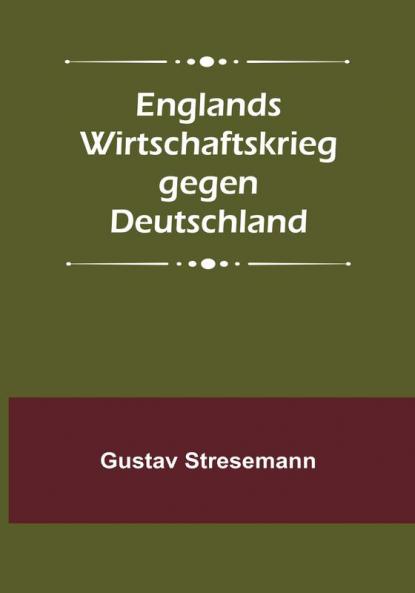 Englands Wirtschaftskrieg gegen Deutschland