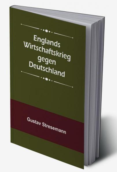 Englands Wirtschaftskrieg gegen Deutschland