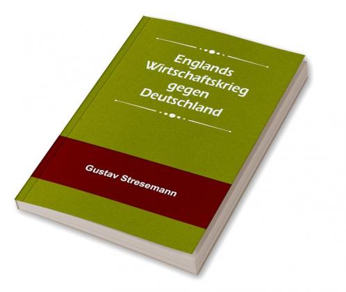 Englands Wirtschaftskrieg gegen Deutschland