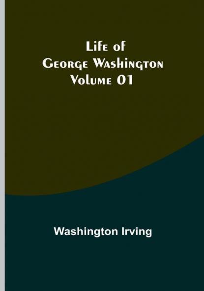 Life of George Washington |  Volume 01