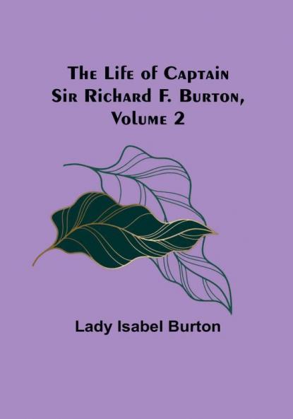 The Life of Captain Sir Richard F. Burton| Volume 2