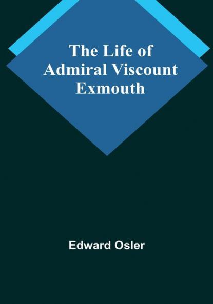 The Life of Admiral Viscount Exmouth
