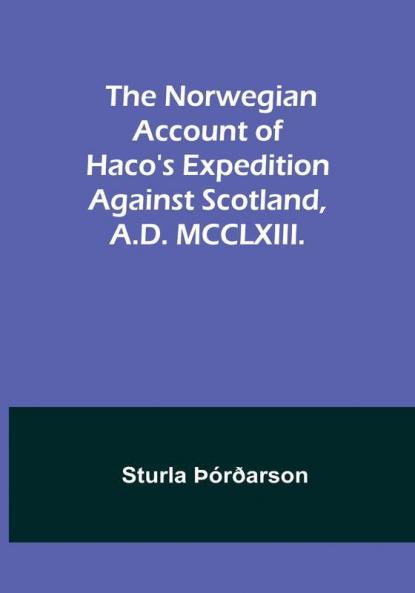 The Norwegian account of Haco's expedition against Scotland A.D. MCCLXIII.