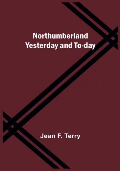 Northumberland Yesterday and To-day