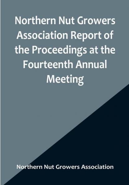 Northern Nut Growers Association Report of the Proceedings at the Fourteenth Annual Meeting :  Washington D.C. September 26 27 and 28 1923