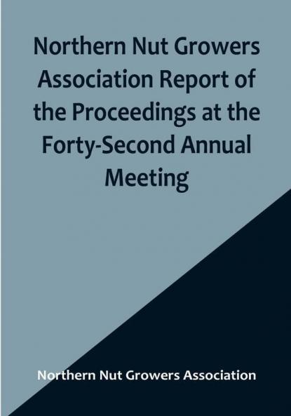 Northern Nut Growers Association Report of the Proceedings at the Forty-Second Annual Meeting :  Urbana Illinois August 28 29 and 30 1951