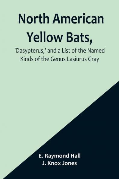 North American Yellow Bats 'Dasypterus' and a List of the Named Kinds of the Genus Lasiurus Gray