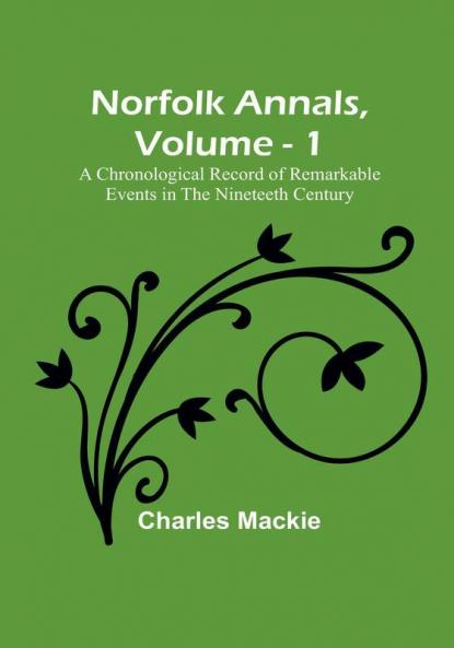 Norfolk Annals|  Vol. 1 :  A Chronological Record of Remarkable Events in the Nineteeth Century