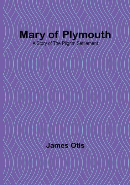 Mary of Plymouth: A Story of the Pilgrim Settlement