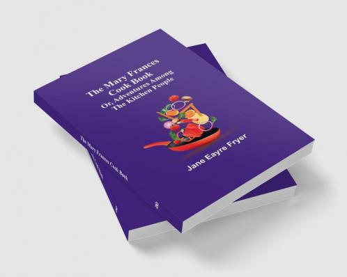 The Mary Frances Cook Book:  Or Adventures Among the Kitchen People