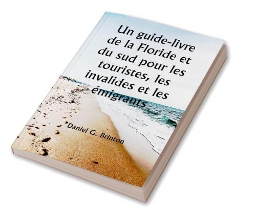 Un guide-livre de la Floride et du sud pour les touristes les invalides et les émigrants