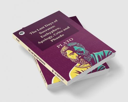 The Last Days of Socrates: Euthyphro Apology Crito and Phaedo