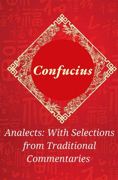 Analects by Confucius: Timeless Wisdom on Ethics Family and Harmony with Traditional Commentaries (Grapevine Edition)