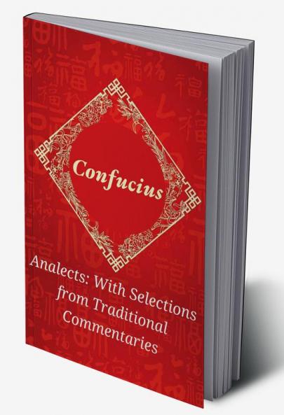 Analects by Confucius: Timeless Wisdom on Ethics Family and Harmony with Traditional Commentaries (Grapevine Edition)
