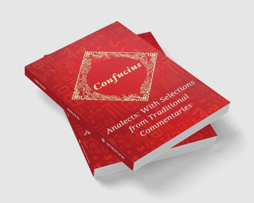 Analects by Confucius: Timeless Wisdom on Ethics Family and Harmony with Traditional Commentaries (Grapevine Edition)