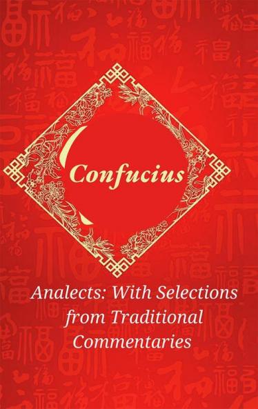 Analects by Confucius: Timeless Wisdom on Ethics Family and Harmony with Traditional Commentaries (Grapevine Edition)