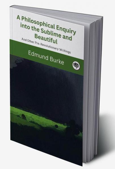 A Philosophical Enquiry into the Sublime and Beautiful: And Other Pre-Revolutionary Writings