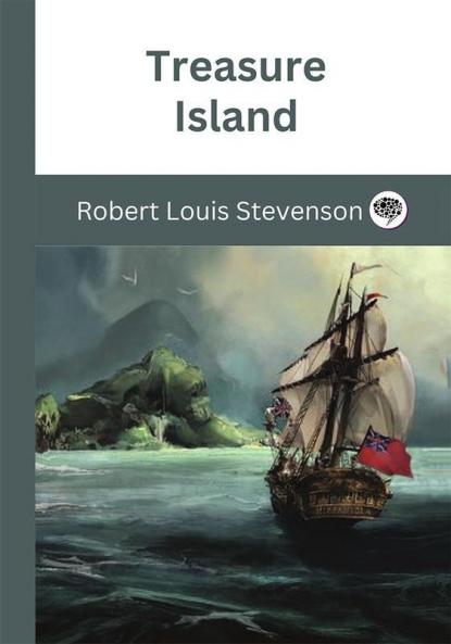 Treasure Island by Robert Louis Stevenson: A Timeless Adventure of Pirates Treasure Maps and HighSeas Action (Grapevine Edition)