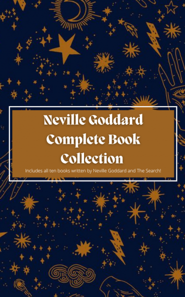 Neville Goddard Complete Book Collection: Includes all ten books written by Neville Goddard and The Search!
