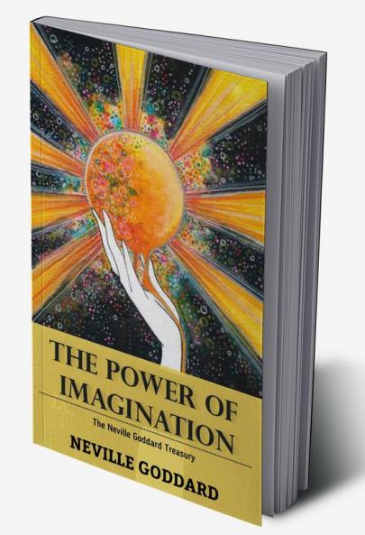 The Power of Imagination: The Neville Goddard Treasury