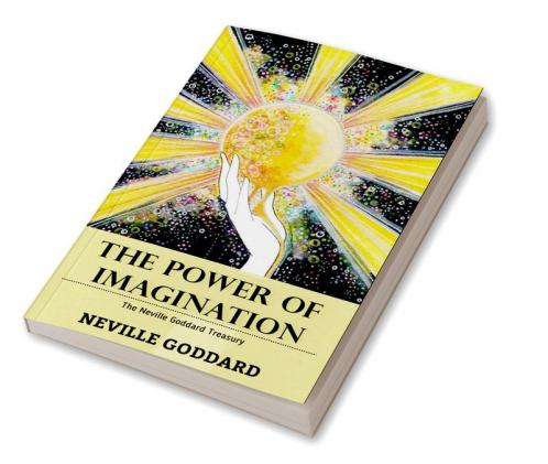 The Power of Imagination: The Neville Goddard Treasury