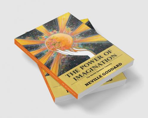 The Power of Imagination: The Neville Goddard Treasury