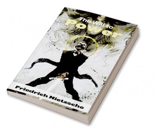The Will to Power by Friedrich Nietzsche: Unpublished Philosophical Writings on Nihilism Morality and Art – Translated by Anthony M. Ludovici (Grapevine Edition)