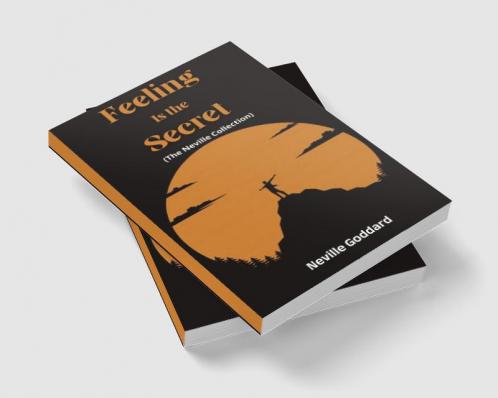 Feeling Is the Secret (The Neville Collection)
