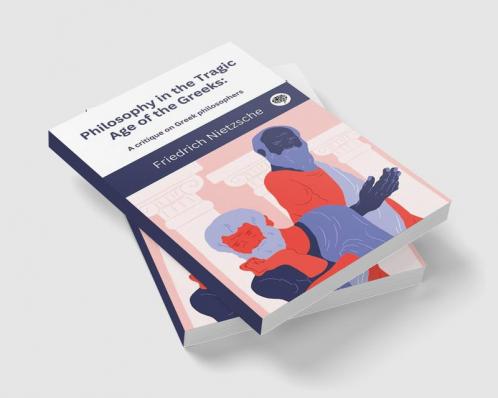 Philosophy in the Tragic Age of the Greeks: A critique on Greek philosophers