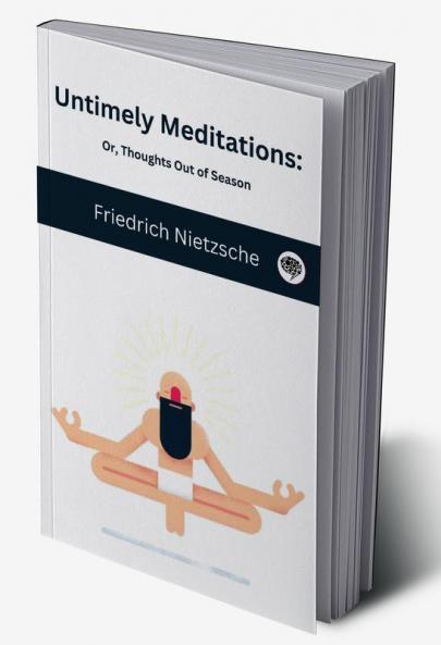 Untimely Meditations: Or Thoughts Out of Season