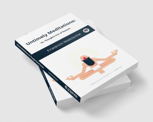 Untimely Meditations: Or Thoughts Out of Season