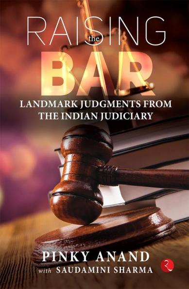 Raising The Bar: Landmark Judgments from the Indian Judiciary