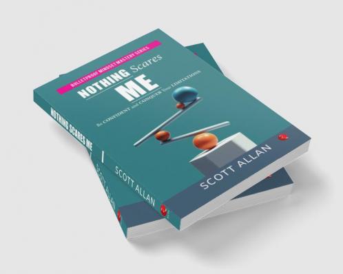 Nothing Scares Me: Be Confident and Conquer Your Limitations