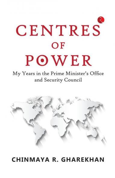 Centres of Power: My Years in the Prime Minister’s Office and Security Council
