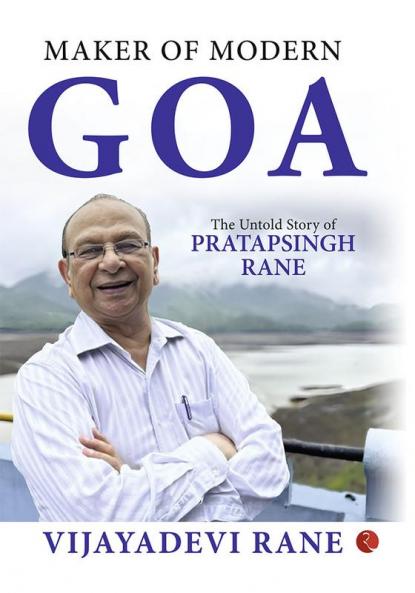 MAKER OF MODERN GOA: The Untold Story of Pratapsingh Rane