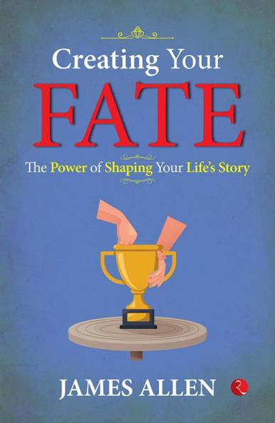 Creating Your Fate: The Power of Shaping Your Life’s Story