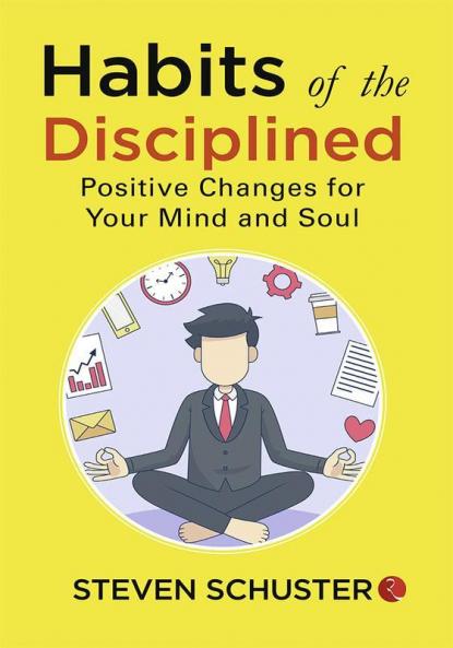 Habits of the Disciplined : Positive Changes for Your Mind and Soul